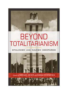 Beyond Totalitarianism: Stalinism and Nazism Compared de Michael Geyer