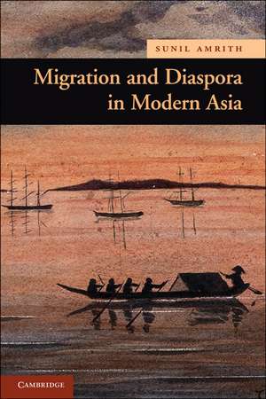 Migration and Diaspora in Modern Asia de Sunil S. Amrith