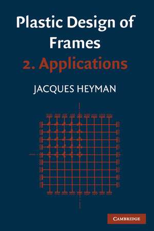 Plastic Design of Frames: Volume 2, Applications de Jaques Heyman