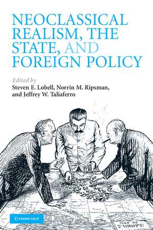 Neoclassical Realism, the State, and Foreign Policy de Steven E. Lobell