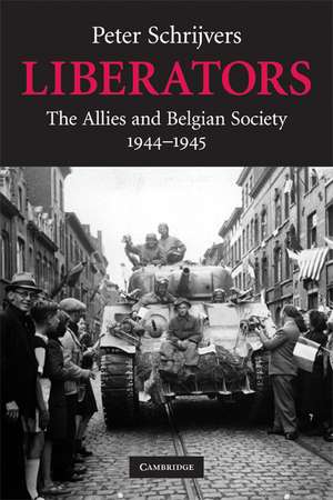 Liberators: The Allies and Belgian Society, 1944–1945 de Peter Schrijvers