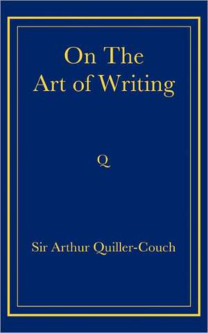 On the Art of Writing de Arthur Quiller-Couch