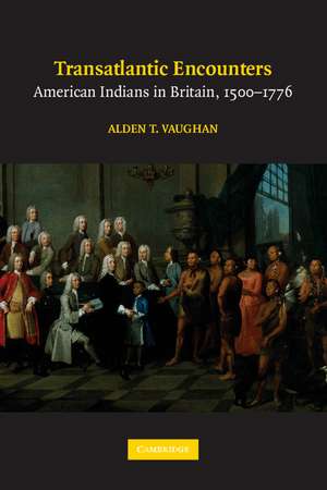 Transatlantic Encounters: American Indians in Britain, 1500–1776 de Alden T. Vaughan