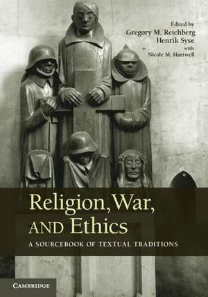 Religion, War, and Ethics: A Sourcebook of Textual Traditions de Gregory M. Reichberg