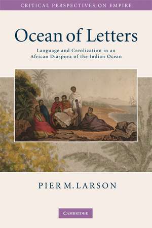 Ocean of Letters: Language and Creolization in an Indian Ocean Diaspora de Pier M. Larson