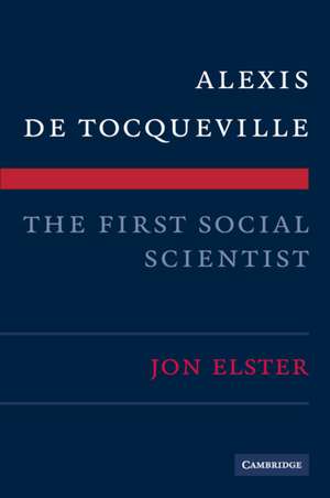 Alexis de Tocqueville, the First Social Scientist de Jon Elster