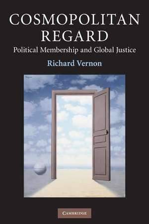 Cosmopolitan Regard: Political Membership and Global Justice de Richard Vernon