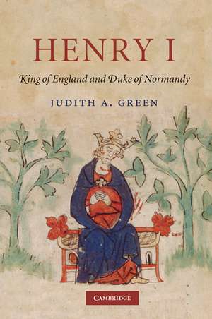 Henry I: King of England and Duke of Normandy de Judith A. Green