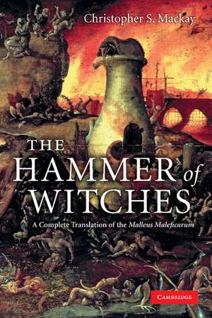 The Hammer of Witches: A Complete Translation of the Malleus Maleficarum de Christopher S. Mackay