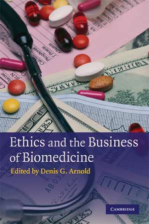 Ethics and the Business of Biomedicine de Denis G. Arnold