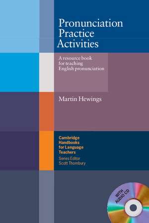 Pronunciation Practice Activities with Audio CD: A Resource Book for Teaching English Pronunciation de Martin Hewings