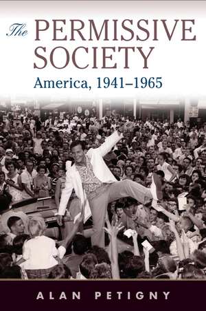 The Permissive Society: America, 1941–1965 de Alan Petigny