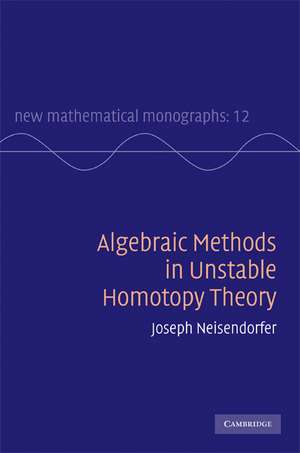 Algebraic Methods in Unstable Homotopy Theory de Joseph Neisendorfer