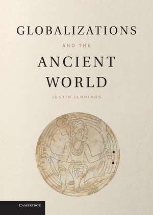 Globalizations and the Ancient World de Justin Jennings