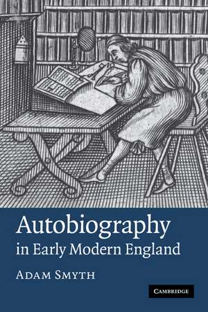 Autobiography in Early Modern England de Adam Smyth