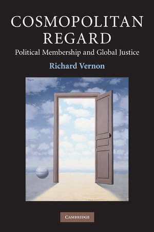 Cosmopolitan Regard: Political Membership and Global Justice de Richard Vernon