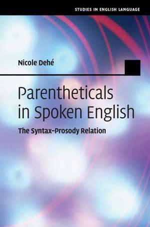 Parentheticals in Spoken English: The Syntax-Prosody Relation de Nicole Dehé