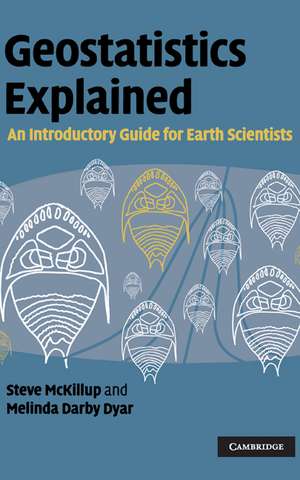 Geostatistics Explained: An Introductory Guide for Earth Scientists de Steve McKillup