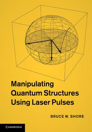 Manipulating Quantum Structures Using Laser Pulses de Bruce W. Shore