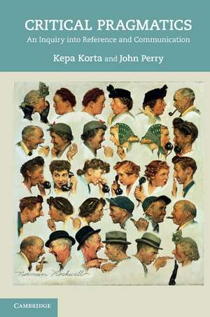 Critical Pragmatics: An Inquiry into Reference and Communication de Kepa Korta