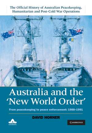 Australia and the New World Order: From Peacekeeping to Peace Enforcement: 1988–1991 de David Horner