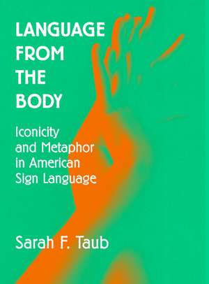 Language from the Body: Iconicity and Metaphor in American Sign Language de Sarah F. Taub