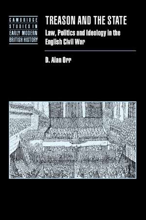 Treason and the State: Law, Politics and Ideology in the English Civil War de D. Alan Orr