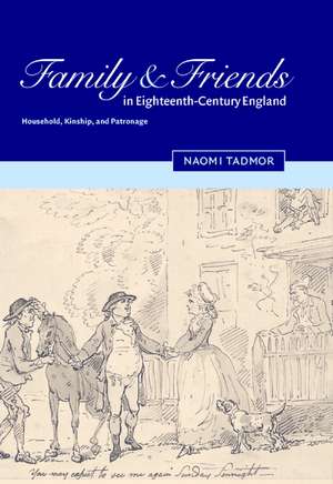 Family and Friends in Eighteenth-Century England: Household, Kinship and Patronage de Naomi Tadmor