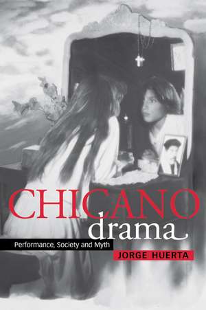 Chicano Drama: Performance, Society and Myth de Jorge Huerta