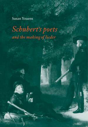 Schubert's Poets and the Making of Lieder de Susan Youens