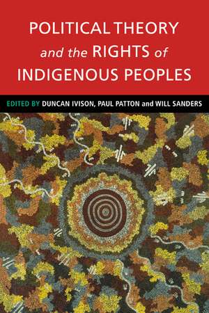 Political Theory and the Rights of Indigenous Peoples de Duncan Ivison