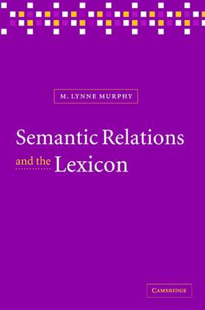 Semantic Relations and the Lexicon: Antonymy, Synonymy and other Paradigms de M. Lynne Murphy