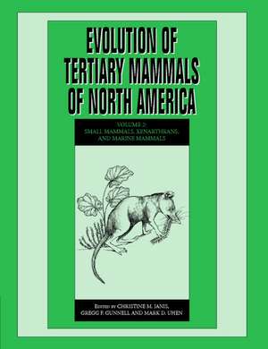 Evolution of Tertiary Mammals of North America: Volume 2, Small Mammals, Xenarthrans, and Marine Mammals de Christine M. Janis