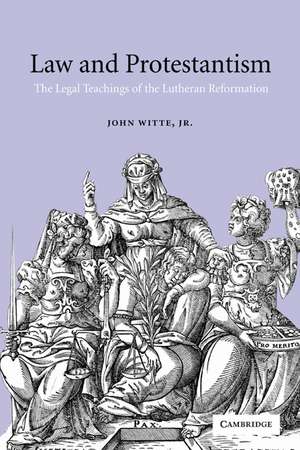 Law and Protestantism: The Legal Teachings of the Lutheran Reformation de John Witte, Jr