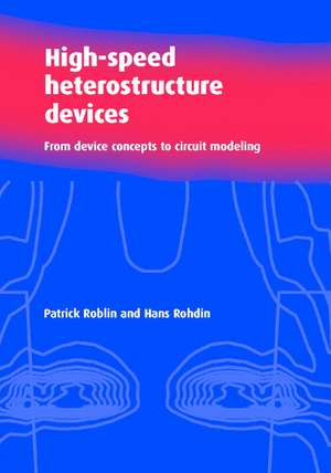 High-Speed Heterostructure Devices: From Device Concepts to Circuit Modeling de Patrick Roblin