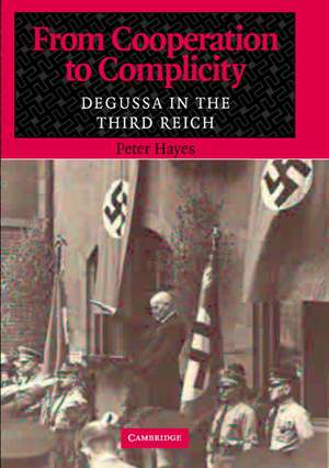 From Cooperation to Complicity: Degussa in the Third Reich de Peter Hayes