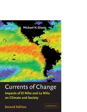 Currents of Change: Impacts of El Niño and La Niña on Climate and Society de Michael H. Glantz