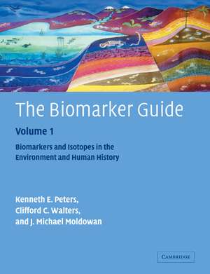 The Biomarker Guide: Volume 1, Biomarkers and Isotopes in the Environment and Human History de K. E. Peters