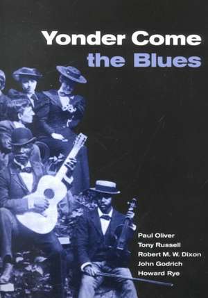 Yonder Come the Blues: The Evolution of a Genre de Paul Oliver