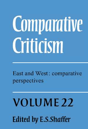 Comparative Criticism: Volume 22, East and West: Comparative Perspectives de E. S. Shaffer