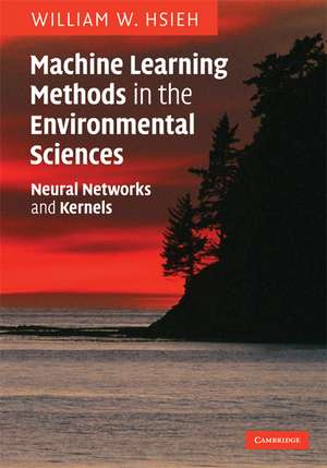 Machine Learning Methods in the Environmental Sciences: Neural Networks and Kernels de William W. Hsieh