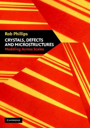 Crystals, Defects and Microstructures: Modeling Across Scales de Rob Phillips