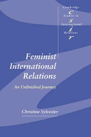 Feminist International Relations: An Unfinished Journey de Christine Sylvester