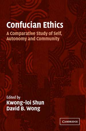 Confucian Ethics: A Comparative Study of Self, Autonomy, and Community de Kwong-Loi Shun