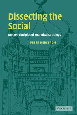 Dissecting the Social: On the Principles of Analytical Sociology de Peter Hedstrom