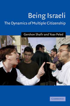 Being Israeli: The Dynamics of Multiple Citizenship de Gershon Shafir