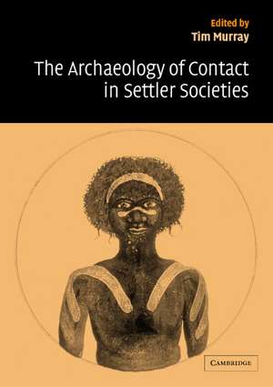 The Archaeology of Contact in Settler Societies de Tim Murray