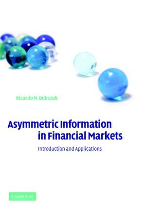 Asymmetric Information in Financial Markets: Introduction and Applications de Ricardo N. Bebczuk