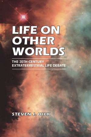 Life on Other Worlds: The 20th-Century Extraterrestrial Life Debate de Steven J. Dick