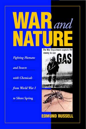 War and Nature: Fighting Humans and Insects with Chemicals from World War I to Silent Spring de Edmund Russell